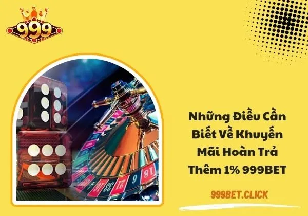 khuyến mãi hoàn trả thêm 1% 999BET